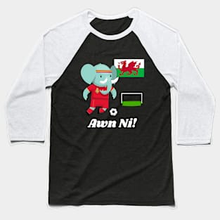 ⚽ Wales Football, Cute Elephant Scores a Goal, Awn Ni! Team Spirit Baseball T-Shirt